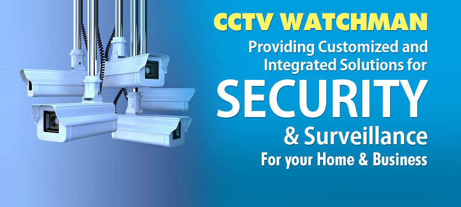 CCTV Watchman - Providing Customized and Integrated Solutions for Security & Surveillance  for your Home & Business.